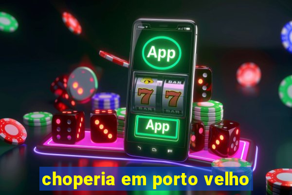 choperia em porto velho